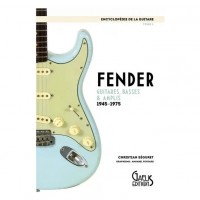 ENCYCLOPDIE GUITARE VOL.1: FENDER : GUITARES, BASSES & AMPLIS, 1945-1975